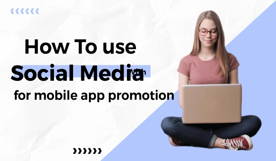 How to Use Social Media for Mobile App Promotion: The Ultimate Guide